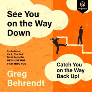 See You on the Way Down, Catch You on the Way Back Up by Greg Behrendt