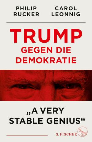 Trump gegen die Demokratie - »A Very Stable Genius« by Philip Rucker, Carol Leonnig
