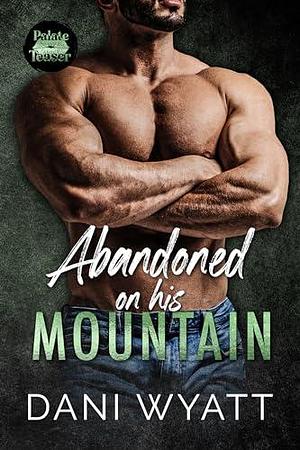 Abandoned on His Mountain: A Possessive Mountain Man Insta-love Romance by Dani Wyatt, Dani Wyatt