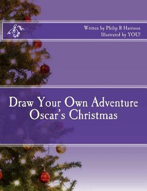 Draw Your Own Adventure Oscar's Christmas by Philip R. Harrison