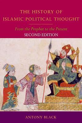 The History of Islamic Political Thought, Second Edition: The History of Islamic Political Thought: From the Prophet to the Present by Antony Black, Antony Black