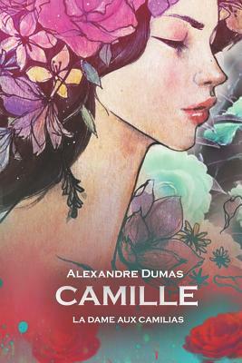 Camille: La Dame Aux Camilias by Alexandre Dumas