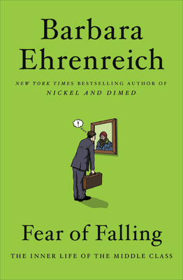 Fear of Falling: The Inner Life of the Middle Class by Barbara Ehrenreich