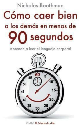 Cómo caer bien a los demás en menos 90 segundos by Nicholas Boothman