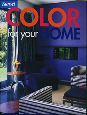 Color for Your Home by Sunset Magazines &amp; Books
