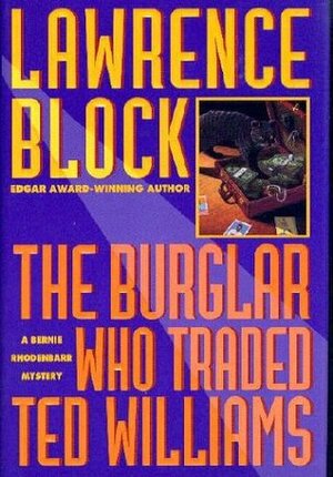 The Burglar Who Traded Ted Williams: A Bernie Rhodenbarr Mystery by Lawrence Block