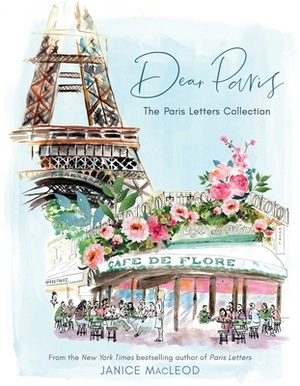 Dear Paris: The Paris Letters Collection by Janice MacLeod