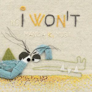 No, I Won't by Manica K. Musil