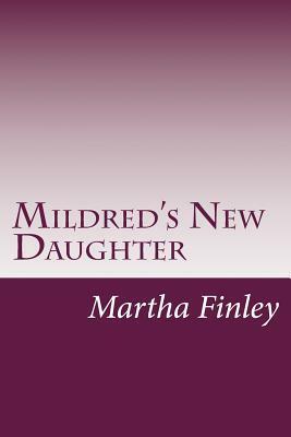 Mildred's New Daughter by Martha Finley