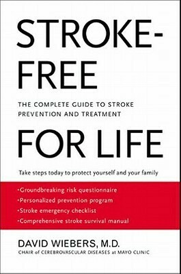Stroke-Free for Life: The Complete Guide to Stroke Prevention and Treatment by David O. Wiebers