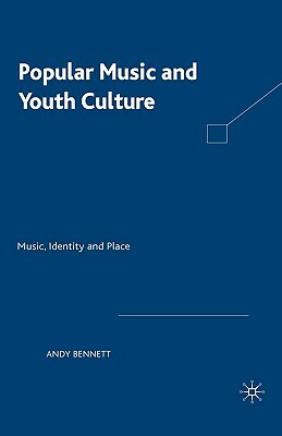 Popular Music and Youth Culture: Music, Identity and Place by Andrew Bennett