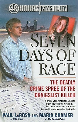 Seven Days of Rage: The Deadly Crime Spree of the Craigslist Killer (48 Hours Mystery) by Paul LaRosa, Maria Cramer