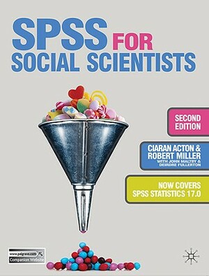 SPSS for Social Scientists by Ciaran Acton, Robert Miller