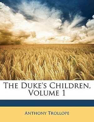 The Duke's Children, Volume 1 by Anthony Trollope