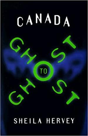 Canada Ghost to Ghost by Sheila Hervey