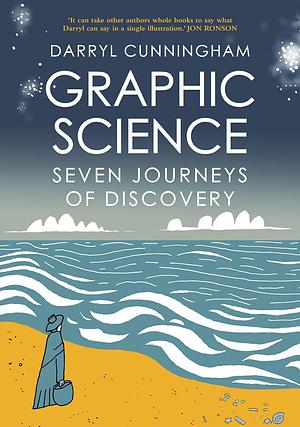 Graphic Science: Seven Journeys of Discovery by Darryl Cunningham, Darryl Cunningham