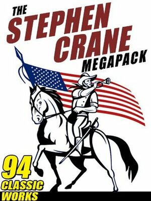 The Stephen Crane Megapack: 94 Classic Works by the Author of The Red Badge of Courage by Vincent Starrett, Stephen Crane