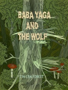 Baba Yaga and the Wolf by Tin Can Forest, Marek Colek, Pat Shewchuk