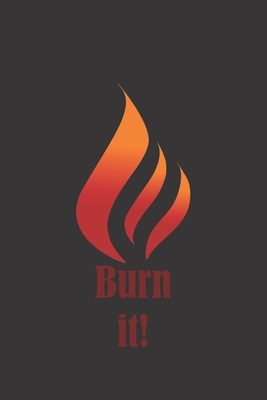 Burn It!: Your Sins, your amends, your secrets, your lust, your passion, your bad thoughts, your negative energy. Write down but by Secret Master