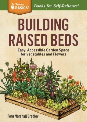 Building Raised Beds: Easy, Accessible Garden Space for Vegetables and Flowers by Fern Marshall Bradley