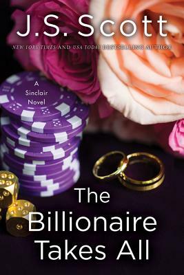 The Billionaire Takes All by J. S. Scott
