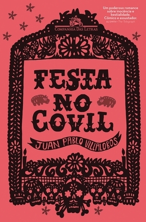 Festa no Covil by Juan Pablo Villalobos, Andreia Moroni