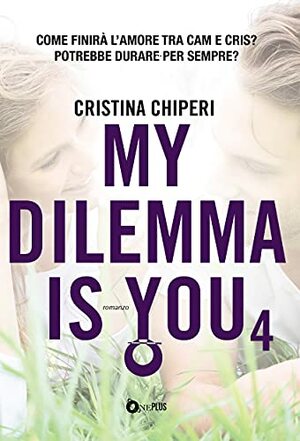 My Dilemma is You - Tome 4 by Cristina Chiperi