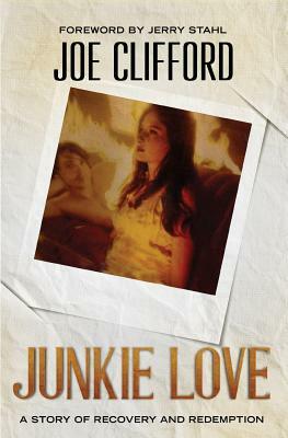 Junkie Love: A Story of Recovery and Redemption by Joe Clifford
