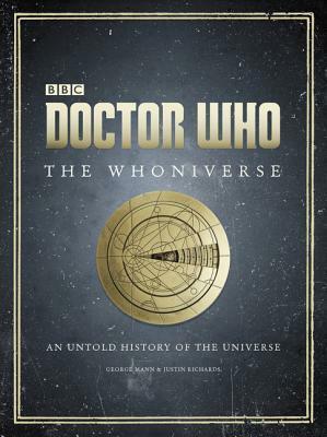 Doctor Who: The Whoniverse: The Untold History of Space and Time by Chris J. Lees, Alex Fort, George Mann, Justin Richards, Shaun Williams, Richard Hardy