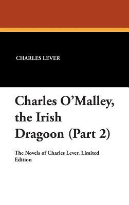 Charles O'Malley, The Irish Dragon (Part 2) by Charles James Lever