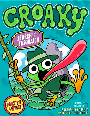 Croaky: Search for the Sasquatch by Matty Long