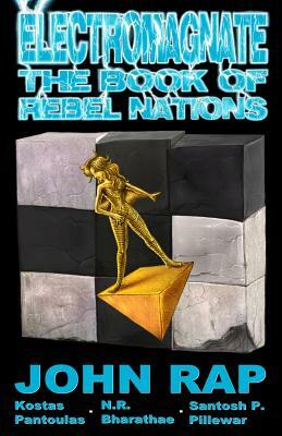 Electromagnate: The Book of Rebel Nations by John Rap