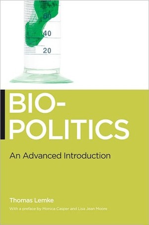 Biopolitics: An Advanced Introduction by Monica Casper, Lisa Moore, Thomas Lemke
