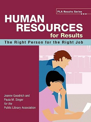 Human Resources for Results: The Right Person for the Right Job by Paula M. Singer, Jeanne Goodrich