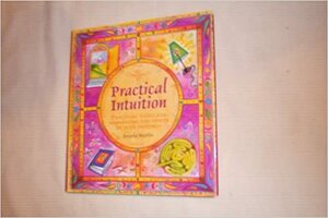 Practical intuition: Practical tools for harnessing the power of your instinct by Angela Martin