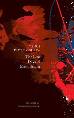 The Last Days of Mandelstam by Vénus Khoury-Ghata