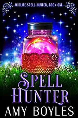 Spell Hunter: A Paranormal Women's Fiction Novel (Midlife Spell Hunter #1) by Amy Boyles