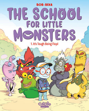 The School for Little Monsters, Volume 1: It's Tough Being Flop by BéKa