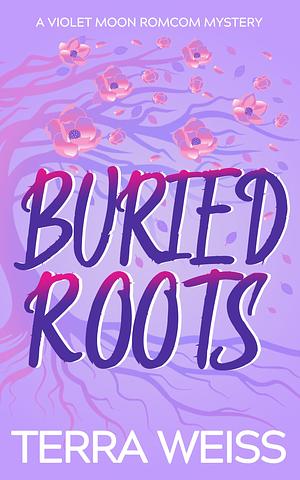 Buried Roots by Terra Weiss, Terra Weiss