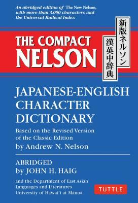 The Compact Nelson Japanese-English Character Dictionary by John H. Haig, Andrew N. Nelson