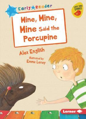 Mine, Mine, Mine Said the Porcupine by Alex English