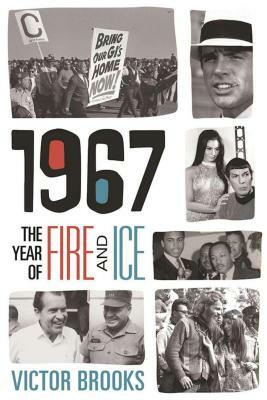 1967: The Year of Fire and Ice by Victor Brooks