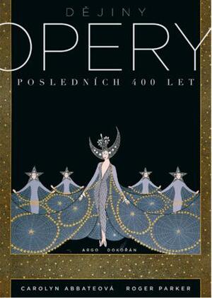 Dějiny opery: Posledních 400 let by Carolyn Abbate, Roger Parker