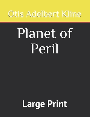 Planet of Peril: Large Print by Otis Adelbert Kline