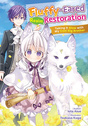 Fluffy-Eared Realm Restoration: Taking It Slow with My Cool Big Brother Volume 1 by Iota Aiue