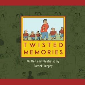 Twisted Memories by Patrick Dunphy