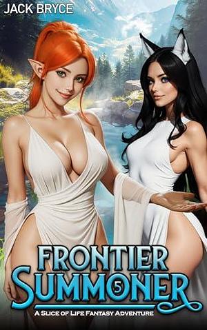 Frontier Summoner 5: A Slice of Life Fantasy Adventure by Jack Bryce, Jack Bryce