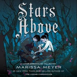 Stars Above: A Lunar Chronicles Collection by Marissa Meyer