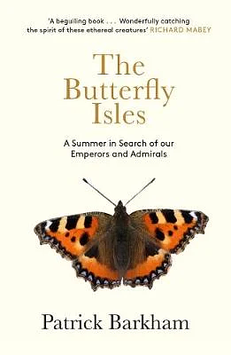 The Butterfly Isles: A Summer in Search of Our Emperors and Admirals by Patrick Barkham