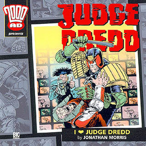 Judge Dredd: I Love Judge Dredd by Jonathan Morris